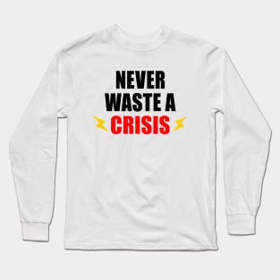 NEVER WASTE A CRISIS SPRUCH CORONA KRISE 2020 VIRUS PANDEMIE Long Sleeve T-Shirt